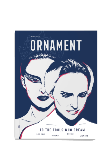Журнал Ornament #02 ШАЗЕЛЛ, АРОНОФСКИ, ИНЬЯРРИТУ | «Ла-Ла Ленд», «Одержимость», «Черный лебедь», «Бёрдмэн»